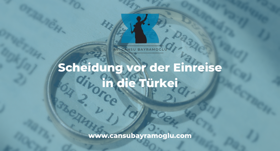 Scheidung vor der Einreise in die Türkei