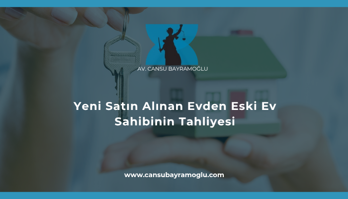 Yeni Satın Alınan Evden Eski Ev Sahibinin Tahliyesi