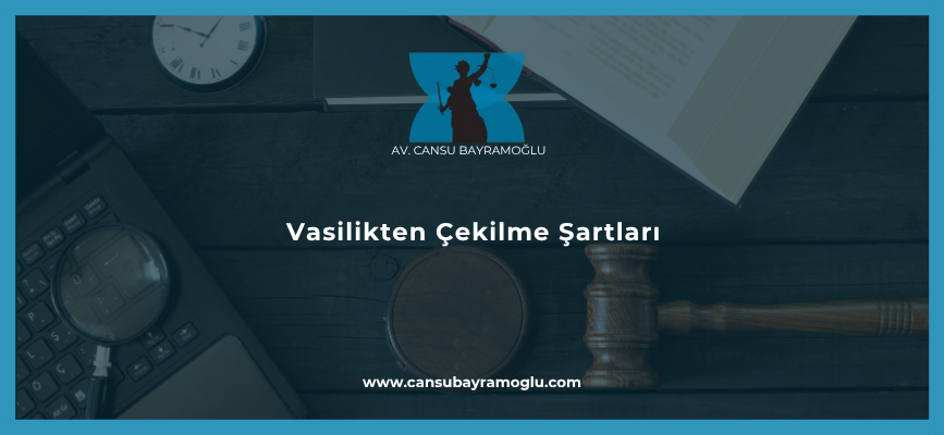 Vasilikten Çekilme Şartları