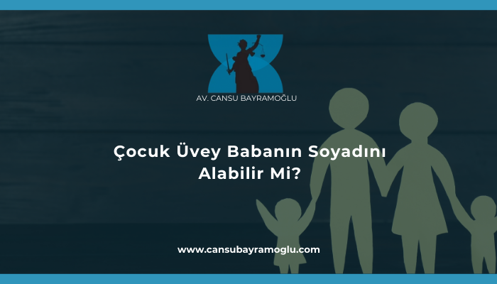 Çocuk Üvey Babanın Soyadını Alabilir Mi?