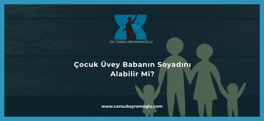 Çocuk Üvey Babanın Soyadını Alabilir Mi?