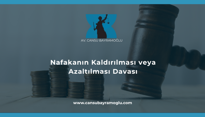 Nafakanın Kaldırılması veya Azaltılması Davası