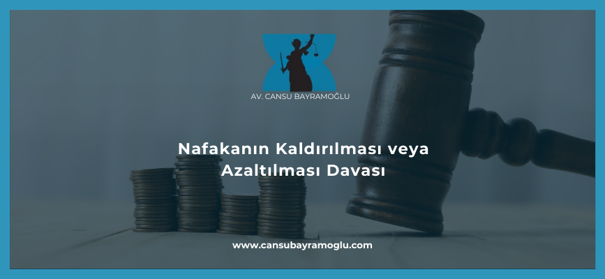 Nafakanın Kaldırılması veya Azaltılması Davası