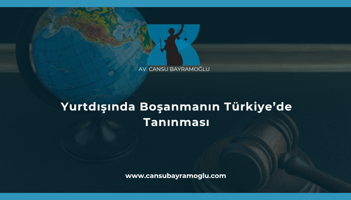 Yurtdışında Boşanmanın Türkiye'de Tanınması