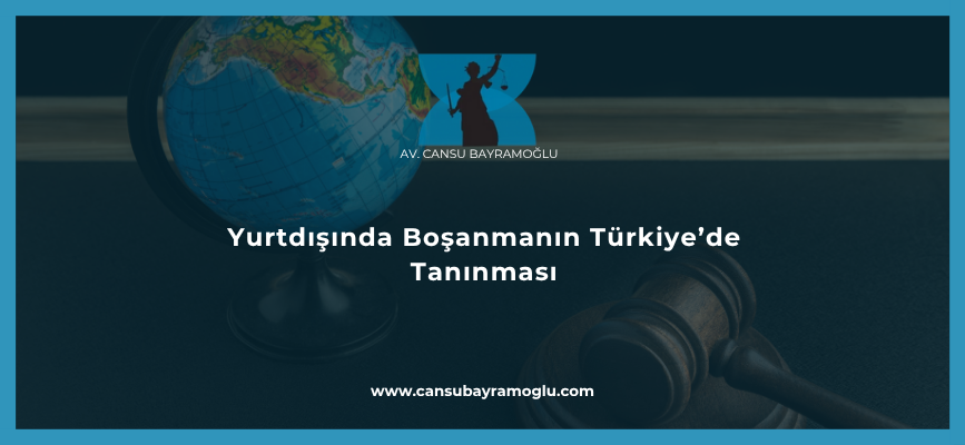 Yurtdışında Boşanmanın Türkiye'de Tanınması