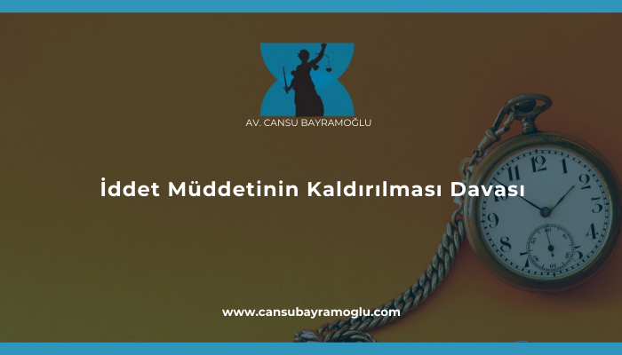 İddet Müddetinin Kaldırılması Davası