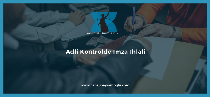 Adli Kontrolde İmza İhlali