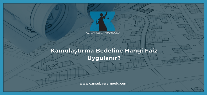 Kamulaştırma Bedeline Hangi Faiz Uygulanır?