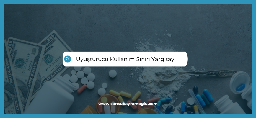 Uyuşturucu Kullanım Sınırı Yargıtay