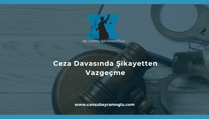 Ceza Davasında Şikayetten Vazgeçme