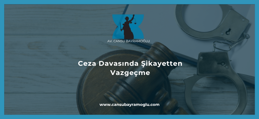 Ceza Davasında Şikayetten Vazgeçme