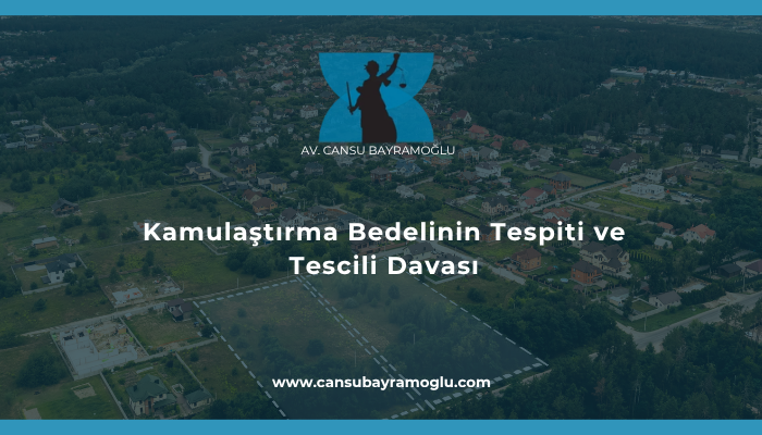 Kamulaştırma Bedelinin Tespiti ve Tescili Davası