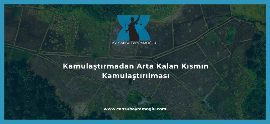 Kamulaştırmadan Arta Kalan Kısmın Kamulaştırılması