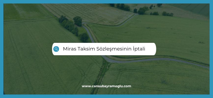 Miras Taksim Sözleşmesinin İptali