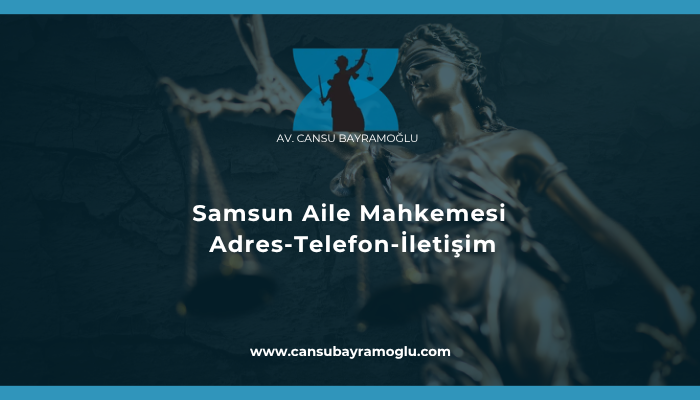 Samsun Aile Mahkemesi Adres-Telefon-İletişim