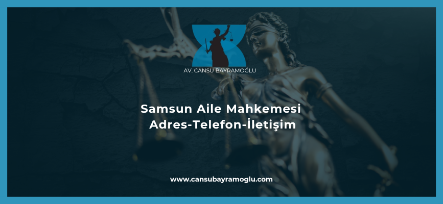 Samsun Aile Mahkemesi Adres-Telefon-İletişim
