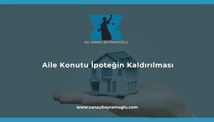 Aile Konutu İpoteğin Kaldırılması