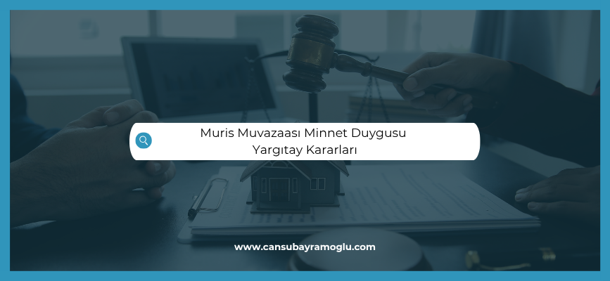 Muris Muvazaası Minnet Duygusu Yargıtay Kararları