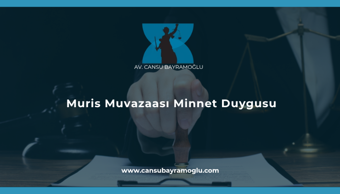 Muris Muvazaası Minnet Duygusu