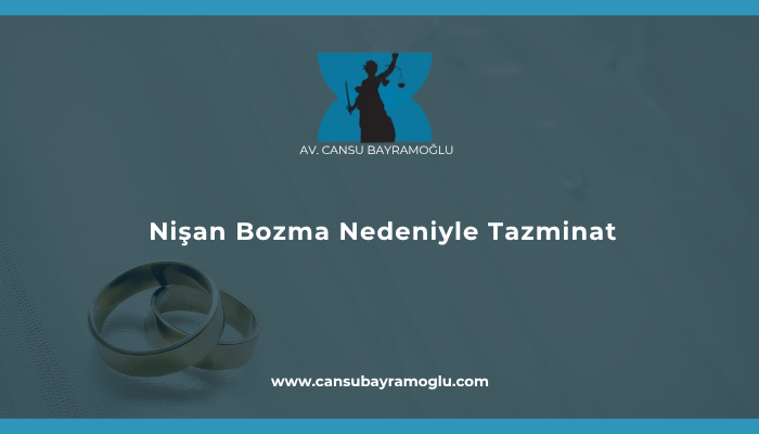 Nişan Bozma Nedeniyle Tazminat