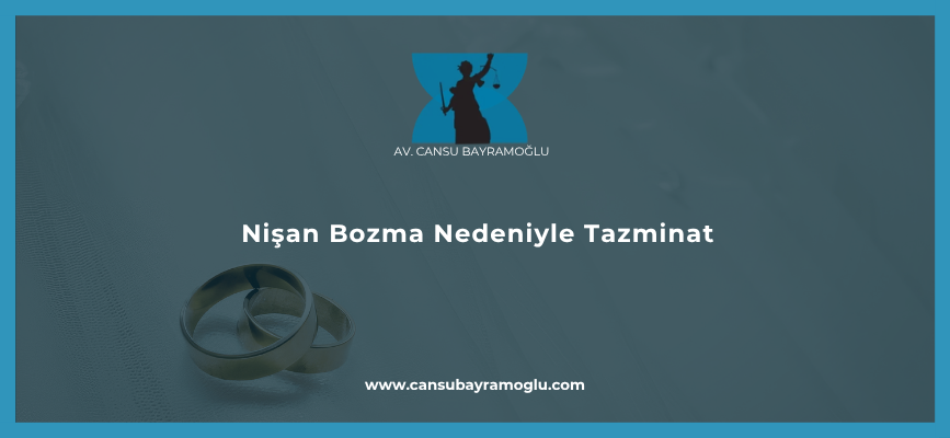 Nişan Bozma Nedeniyle Tazminat