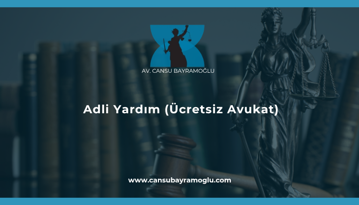 Adli Yardım (Ücretsiz Avukat)
