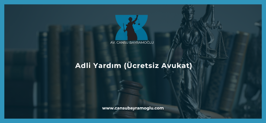 Adli Yardım (Ücretsiz Avukat)