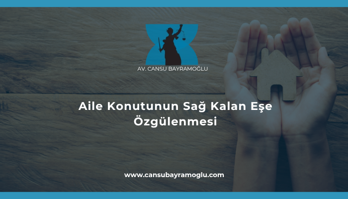 Aile Konutunun Sağ Kalan Eşe Özgülenmesi