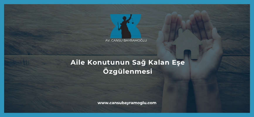 Aile Konutunun Sağ Kalan Eşe Özgülenmesi