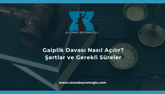 Gaiplik Davası Nasıl Açılır?