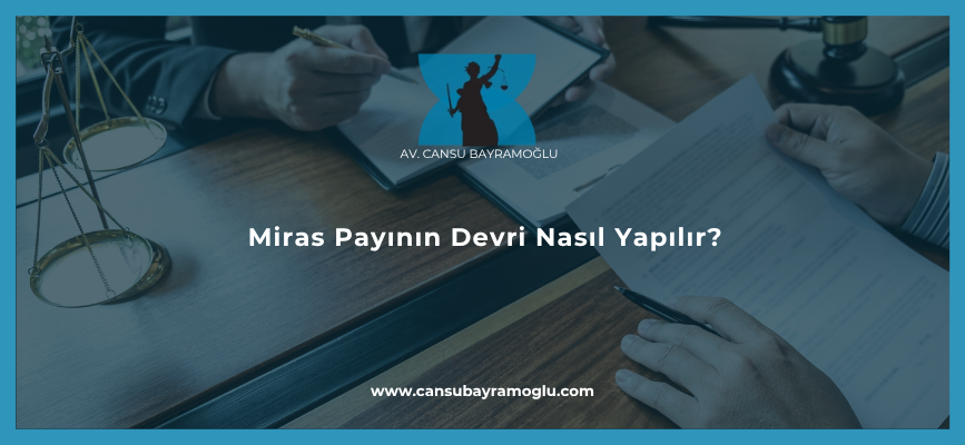 Miras Payının Devri Nasıl Yapılır?