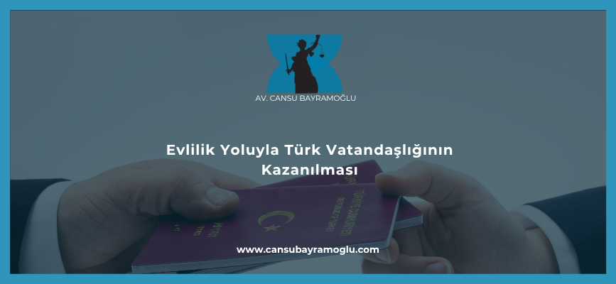 Evlilik Yoluyla Türk Vatandaşlığının Kazanılması