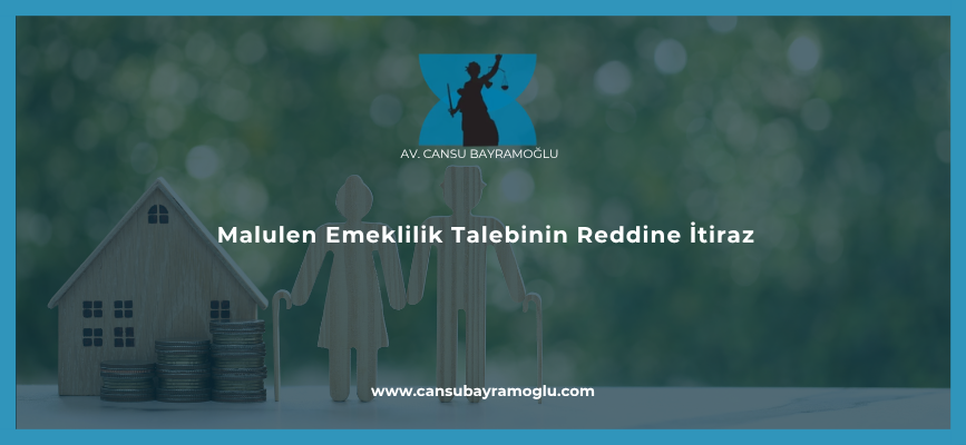 Malulen Emeklilik Talebinin Reddine İtiraz