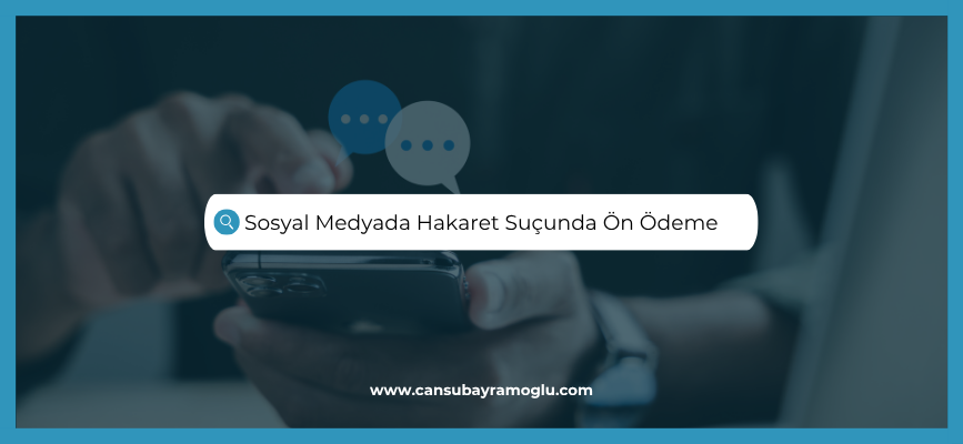 Sosyal Medyada Hakaret Suçunda Ön Ödeme