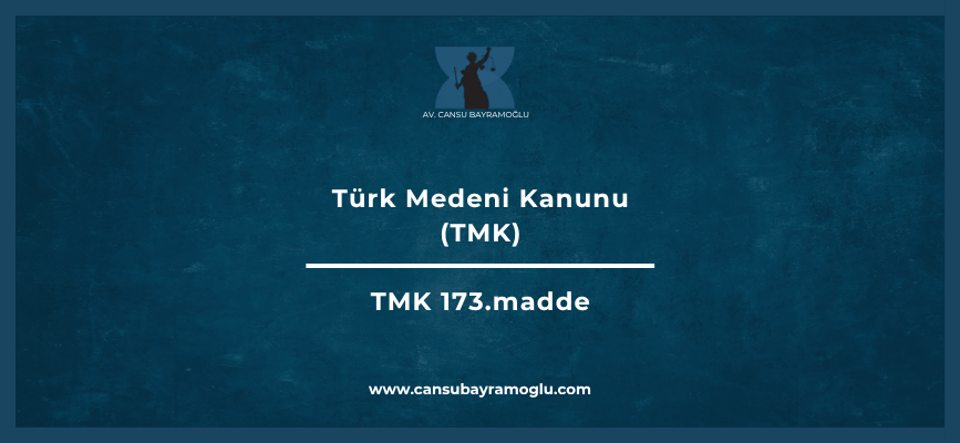 Türk Medeni Kanunu 173. madde