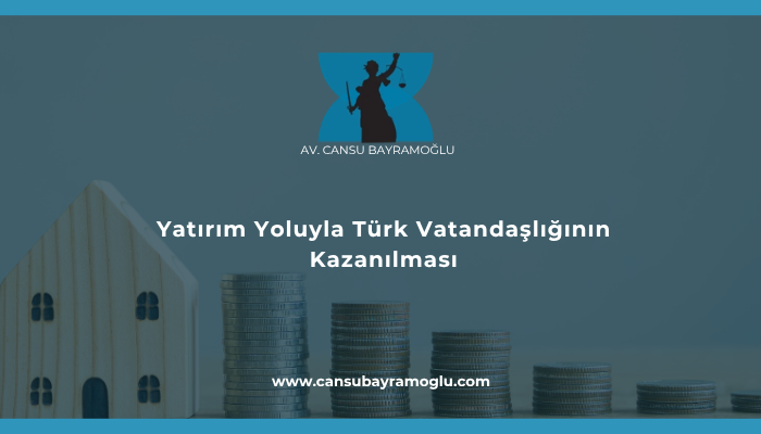 Yatırım Yoluyla Türk Vatandaşlığının Kazanılması