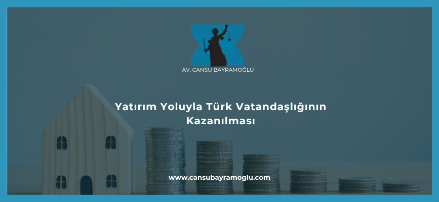 Yatırım Yoluyla Türk Vatandaşlığının Kazanılması