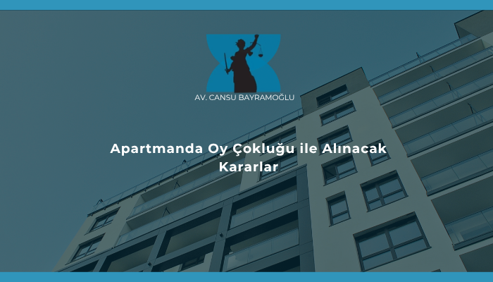 Apartmanda Oy Çokluğu ile Alınacak Kararlar