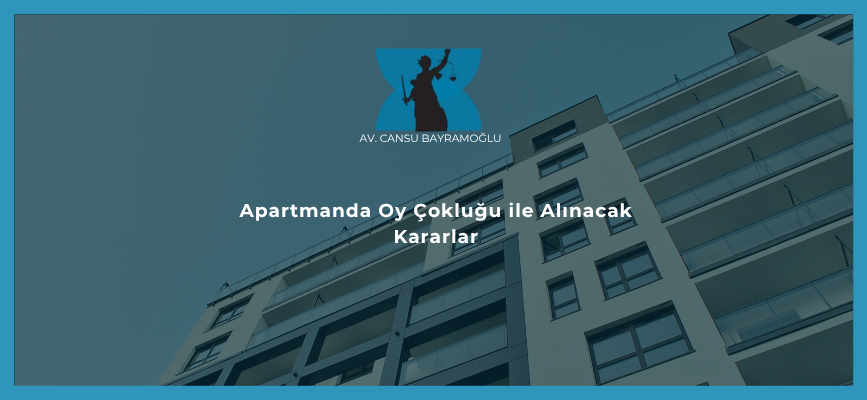 Apartmanda Oy Çokluğu ile Alınacak Kararlar