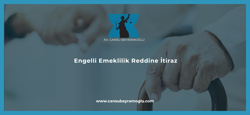 Engelli Emeklilik Reddine İtiraz