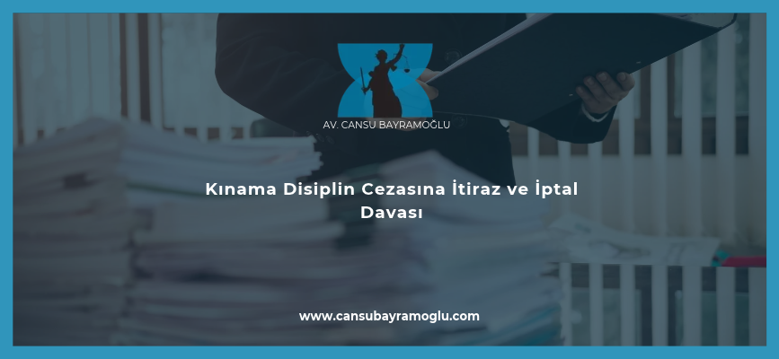 Kınama Disiplin Cezasına İtiraz ve İptal Davası