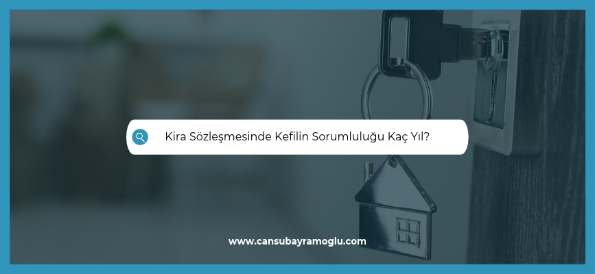 Kira sözleşmesinde kefilin sorumluluğu kaç yıl?
