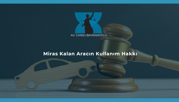Miras Kalan Aracın Kullanım Hakkı