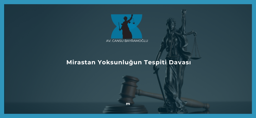 Mirastan Yoksunluğun Tespiti Davası