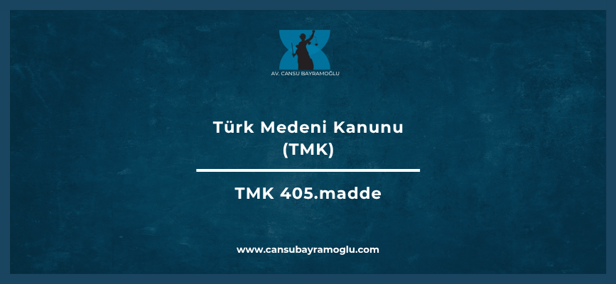 Türk Medeni Kanunu 405. madde