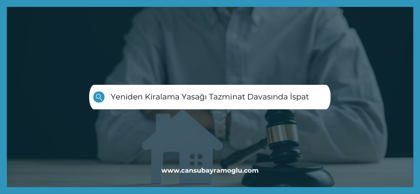 Yeniden Kiralama Yasağı Tazminat Davasında İspat