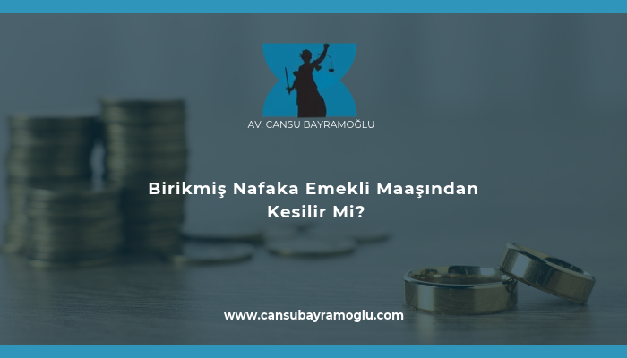 Birikmiş Nafaka Emekli Maaşından Kesilir Mi?