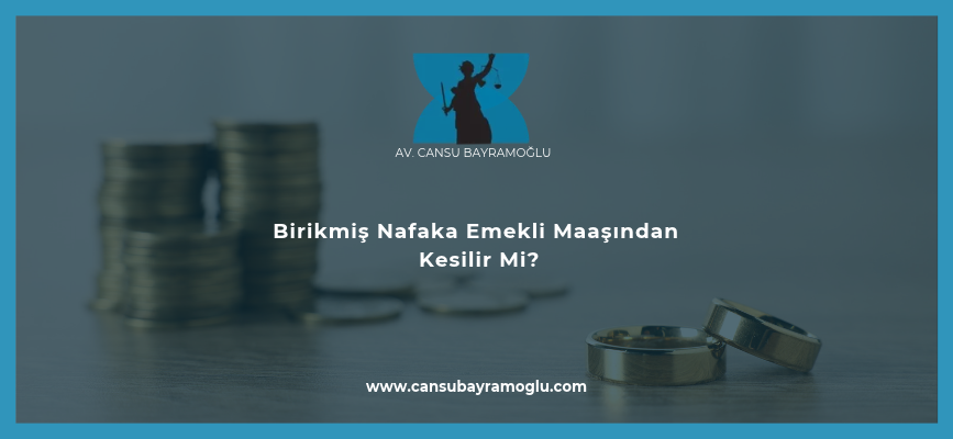 Birikmiş Nafaka Emekli Maaşından Kesilir Mi?